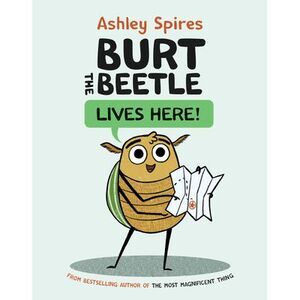 Burt the Beetle Lives Here! -- Ashley Spires